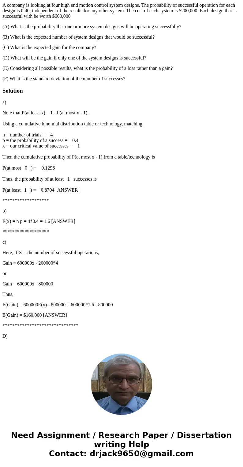 A company is looking at four high end motion control system designs. The probability of successful operation for each design is 0.40, independent of the results