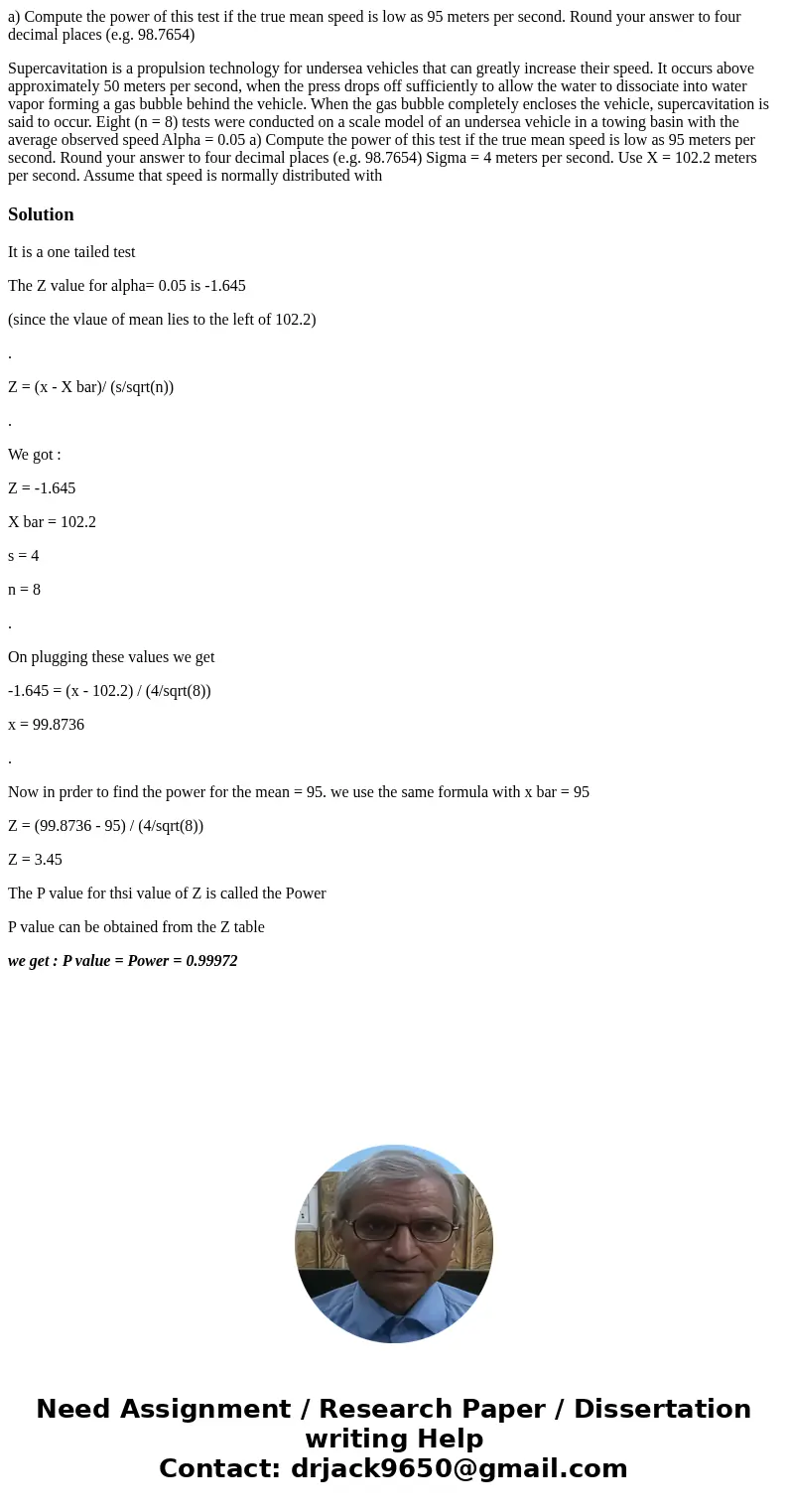 a) Compute the power of this test if the true mean speed is low as 95 meters per second. Round your answer to four decimal places (e.g. 98.7654) Supercavitation