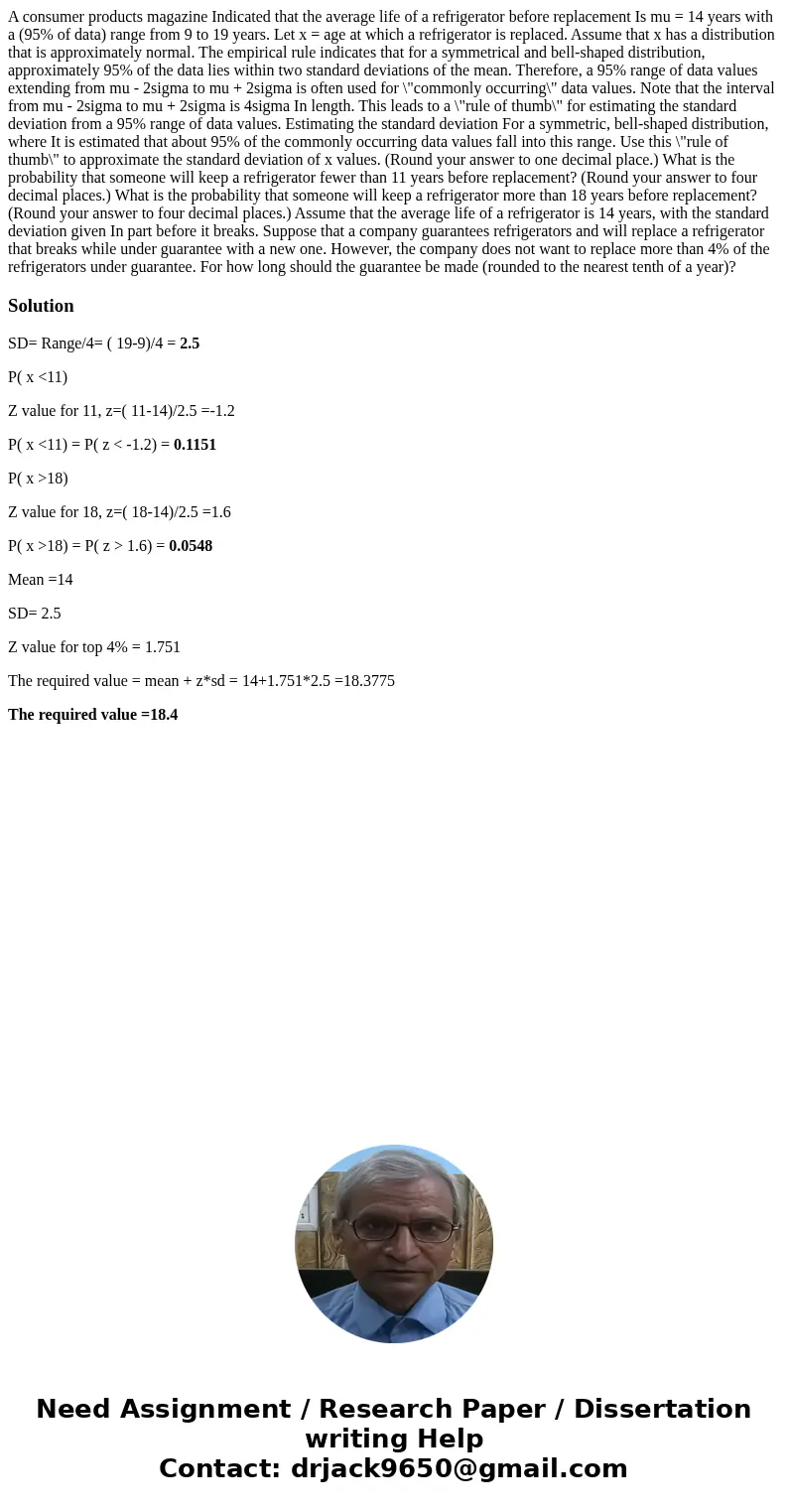  A consumer products magazine Indicated that the average life of a refrigerator before replacement Is mu = 14 years with a (95% of data) range from 9 to 19 year