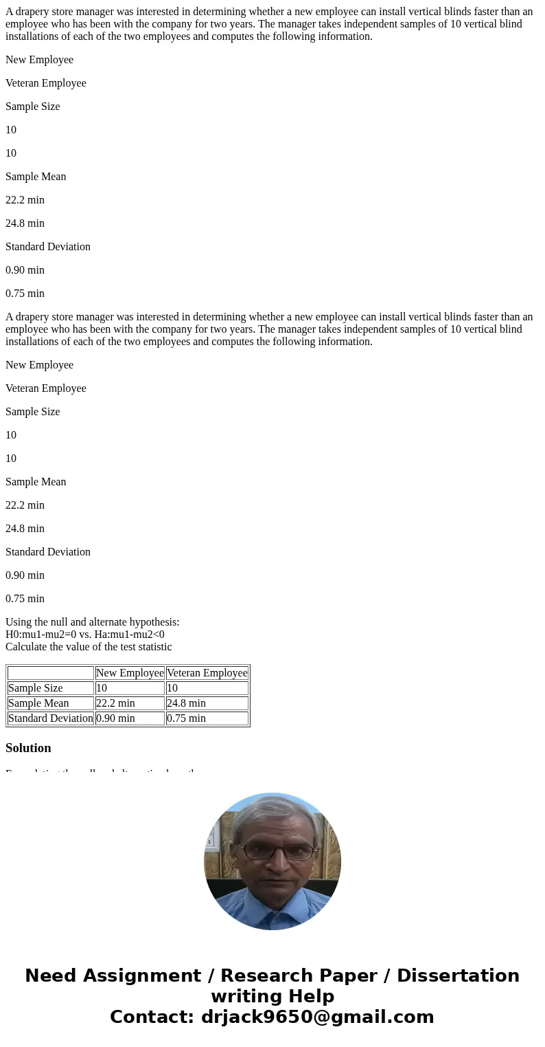 A drapery store manager was interested in determining whether a new employee can install vertical blinds faster than an employee who has been with the company f