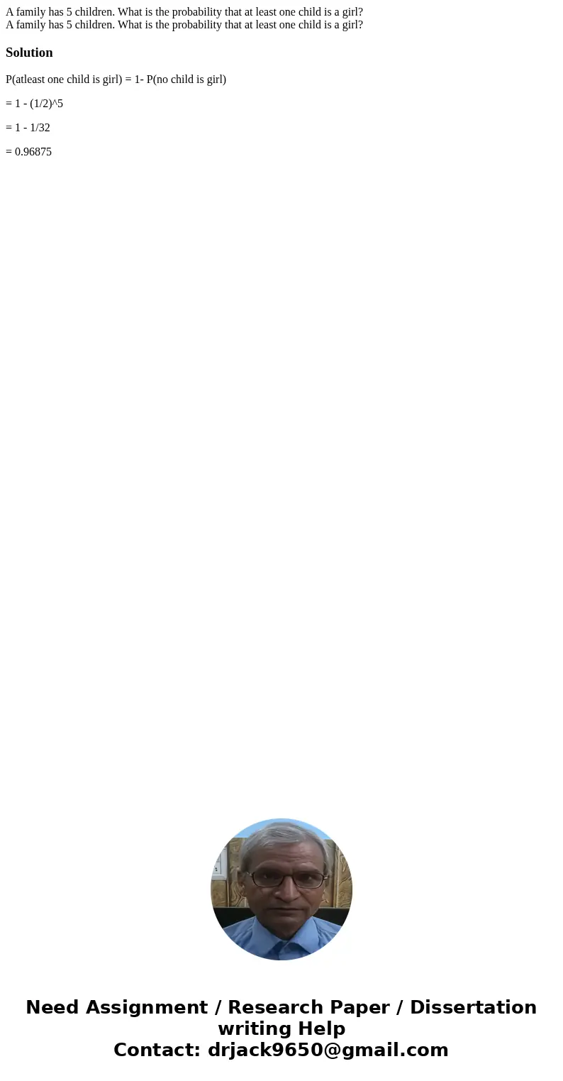 A family has 5 children. What is the probability that at least one child is a girl? A family has 5 children. What is the probability that at least one child is 