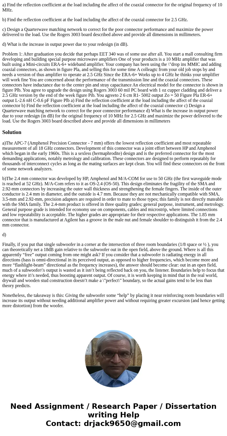 a) Find the reflection coefficient at the load including the affect of the coaxial connector for the original frequency of 10 MHz. b) Find the reflection coeffi a) Find the reflection coefficient at the load including the affect of the coaxial connector for the original frequency of 10 MHz. b) Find the reflection coeffi