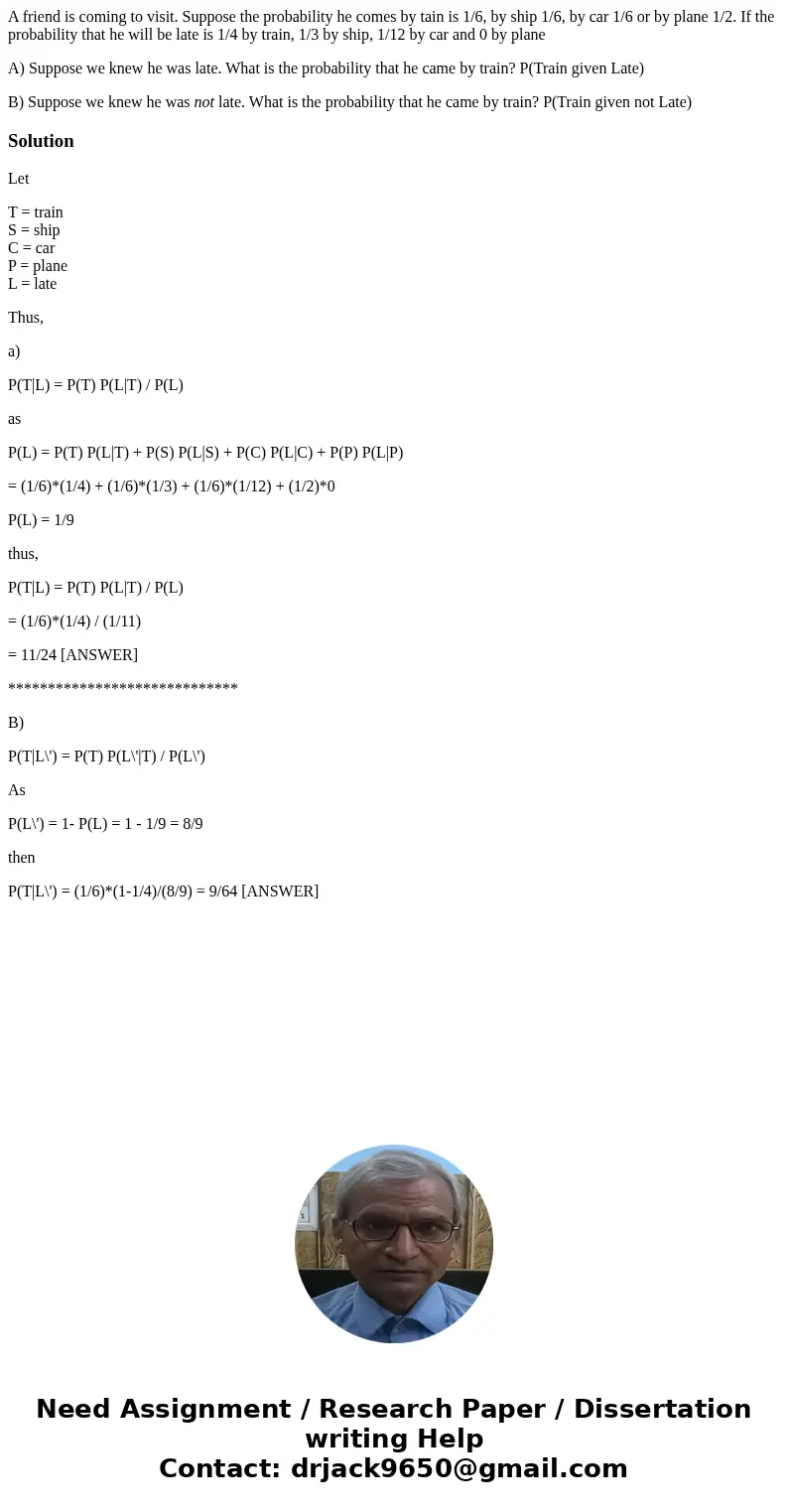 A friend is coming to visit. Suppose the probability he comes by tain is 1/6, by ship 1/6, by car 1/6 or by plane 1/2. If the probability that he will be late i