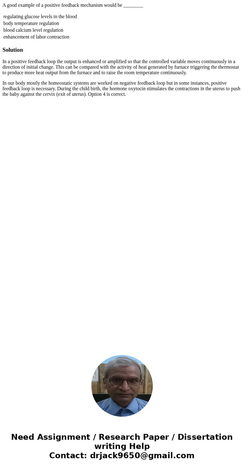 A good example of a positive feedback mechanism would be ________ regulating glucose levels in the blood body temperature regulation blood calcium level regulat