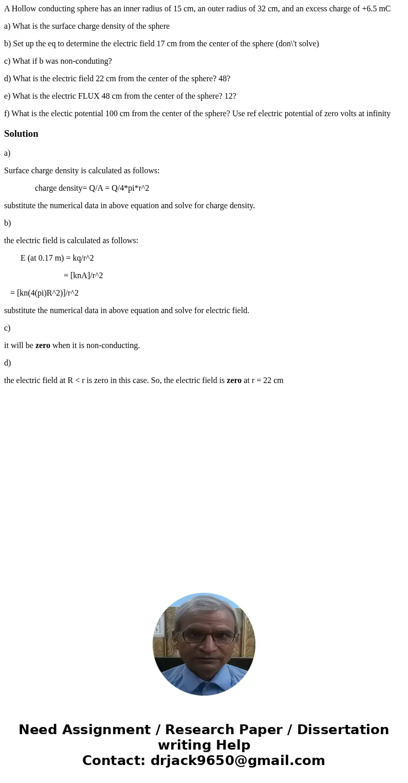 A Hollow conducting sphere has an inner radius of 15 cm, an outer radius of 32 cm, and an excess charge of +6.5 mC a) What is the surface charge density of the  A Hollow conducting sphere has an inner radius of 15 cm, an outer radius of 32 cm, and an excess charge of +6.5 mC a) What is the surface charge density of the