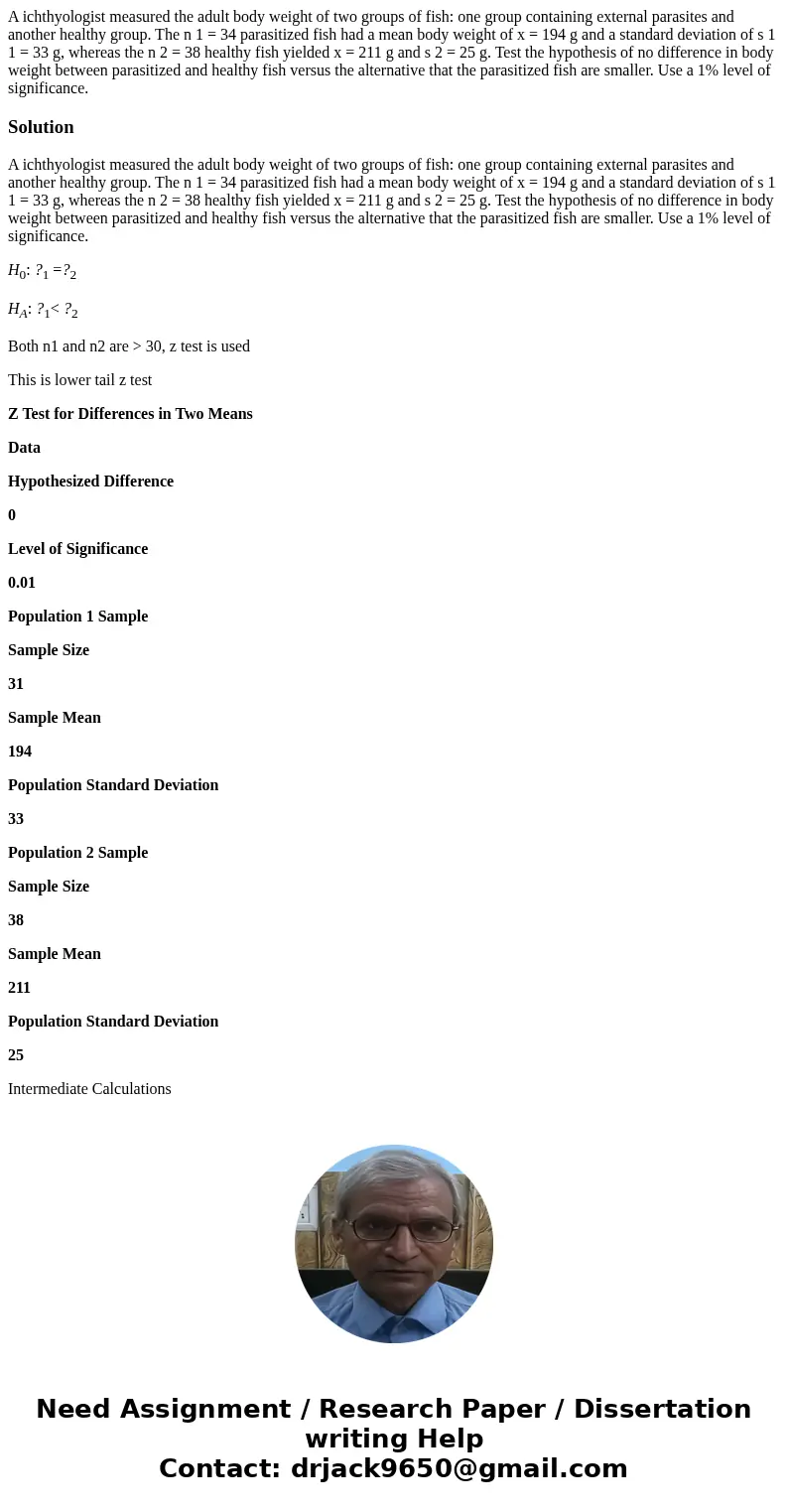 A ichthyologist measured the adult body weight of two groups of fish: one group containing external parasites and another healthy group. The n 1 = 34 parasitize