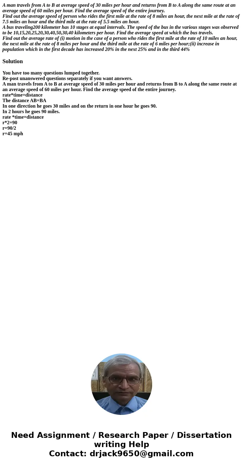 A man travels from A to B at average speed of 30 miles per hour and returns from B to A along the same route at an average speed of 60 miles per hour. Find the 
