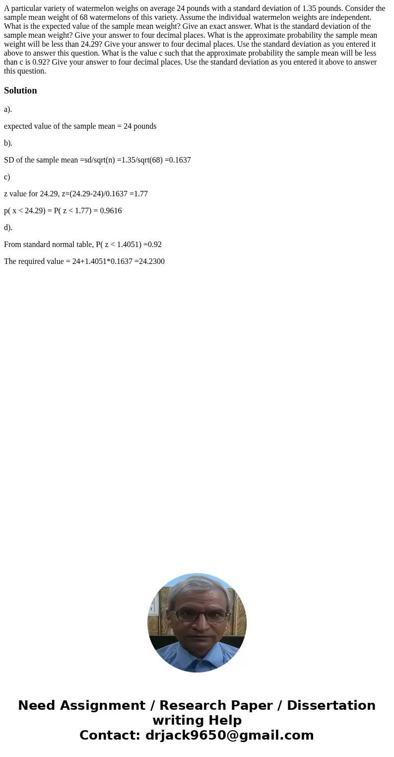  A particular variety of watermelon weighs on average 24 pounds with a standard deviation of 1.35 pounds. Consider the sample mean weight of 68 watermelons of t