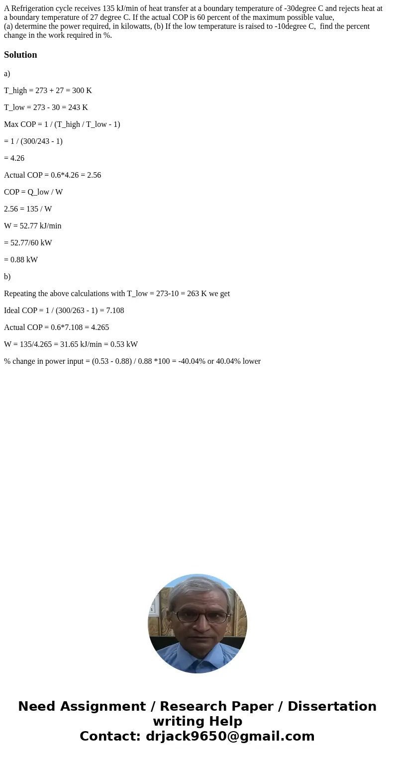  A Refrigeration cycle receives 135 kJ/min of heat transfer at a boundary temperature of -30degree C and rejects heat at a boundary temperature of 27 degree C. 