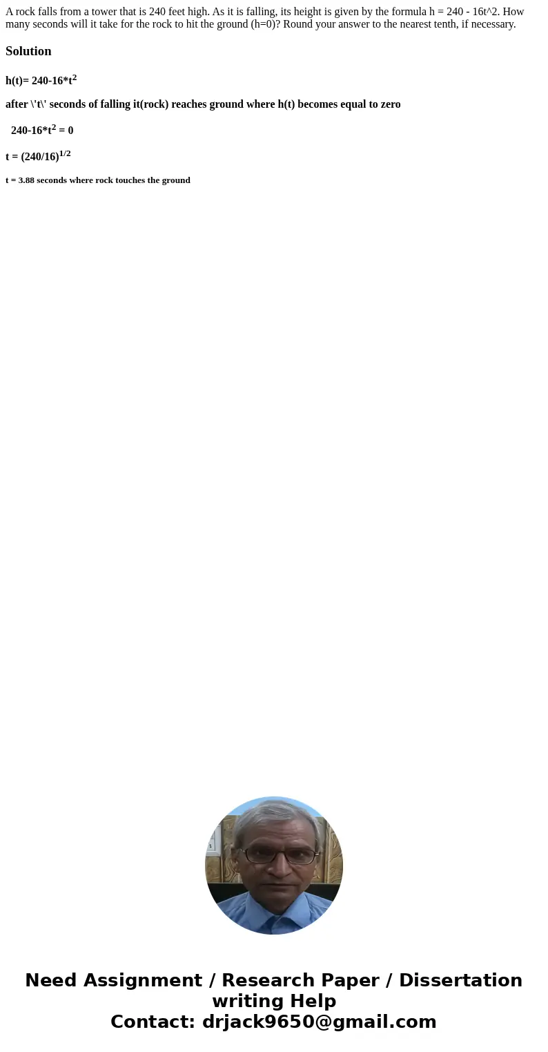  A rock falls from a tower that is 240 feet high. As it is falling, its height is given by the formula h = 240 - 16t^2. How many seconds will it take for the ro