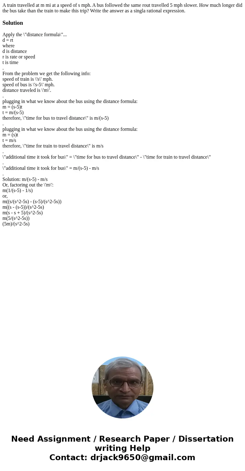 A train travelled at m mi at a speed of s mph. A bus followed the same rout travelled 5 mph slower. How much longer did the bus take than the train to make this