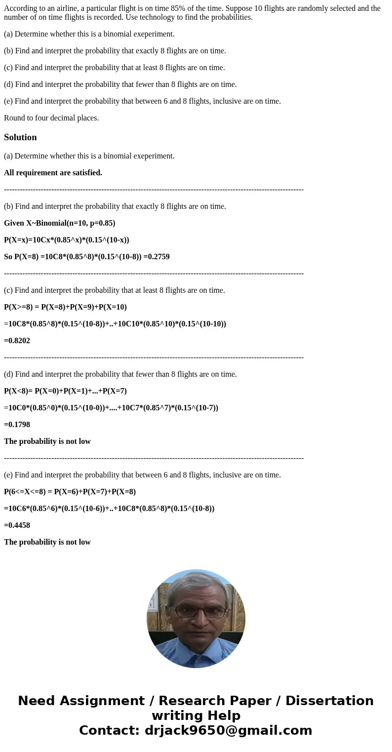 According to an airline, a particular flight is on time 85% of the time. Suppose 10 flights are randomly selected and the number of on time flights is recorded.