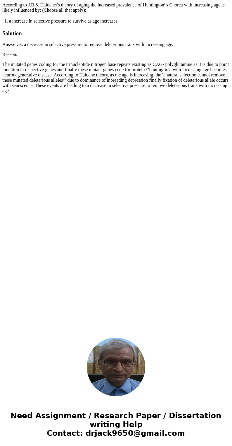 According to J.B.S. Haldane\'s theory of aging the increased prevalence of Huntington\'s Chorea with increasing age is likely influenced by: (Choose all that ap