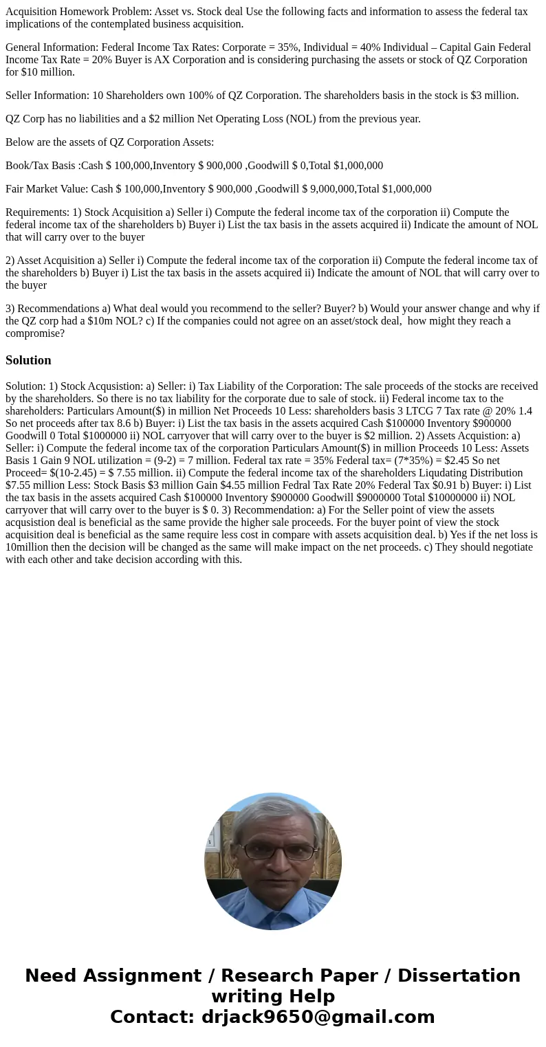 Acquisition Homework Problem: Asset vs. Stock deal Use the following facts and information to assess the federal tax implications of the contemplated business a