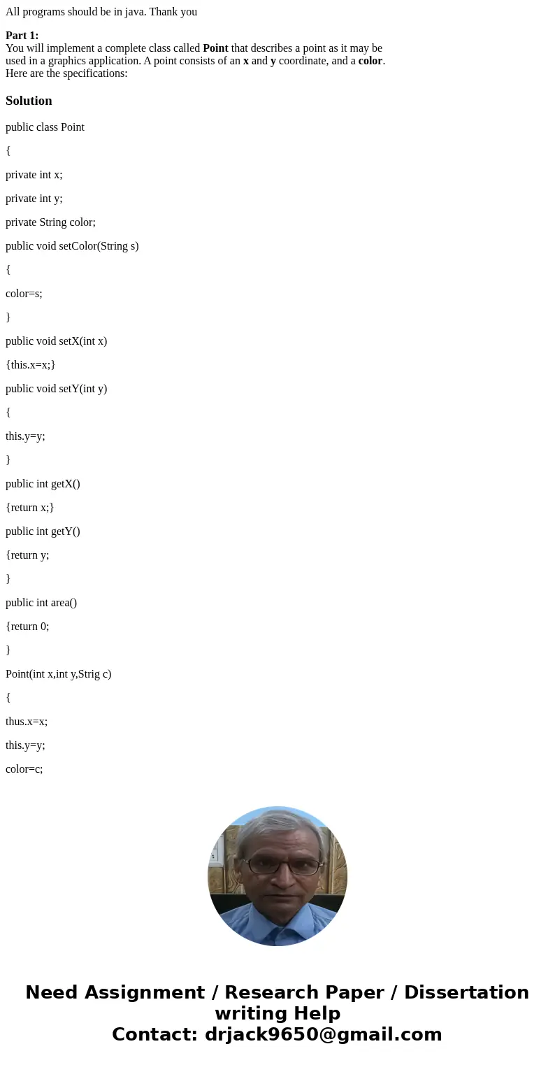 All programs should be in java. Thank you Part 1: You will implement a complete class called Point that describes a point as it may be used in a graphics applic All programs should be in java. Thank you Part 1: You will implement a complete class called Point that describes a point as it may be used in a graphics applic