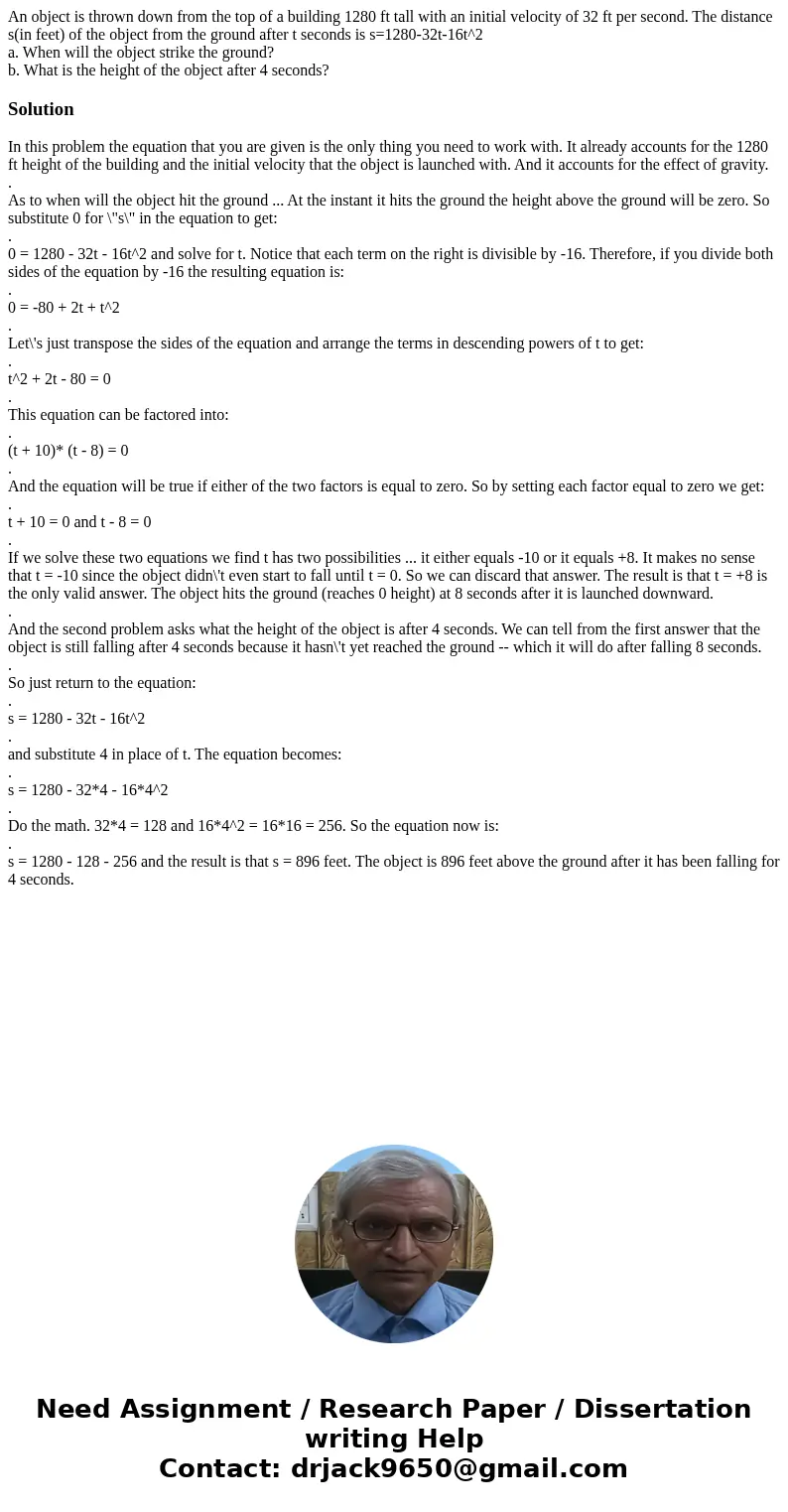 An object is thrown down from the top of a building 1280 ft tall with an initial velocity of 32 ft per second. The distance s(in feet) of the object from the gr