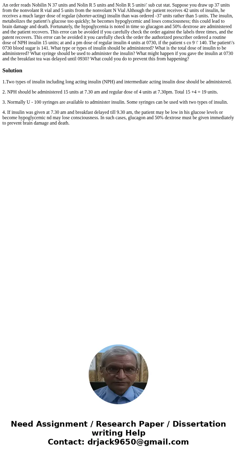  An order reads Nobilin N 37 units and Nolin R 5 units and Nolin R 5 units\' sub cut stat. Suppose you draw up 37 units from the nonvolant R vial and 5 units fr