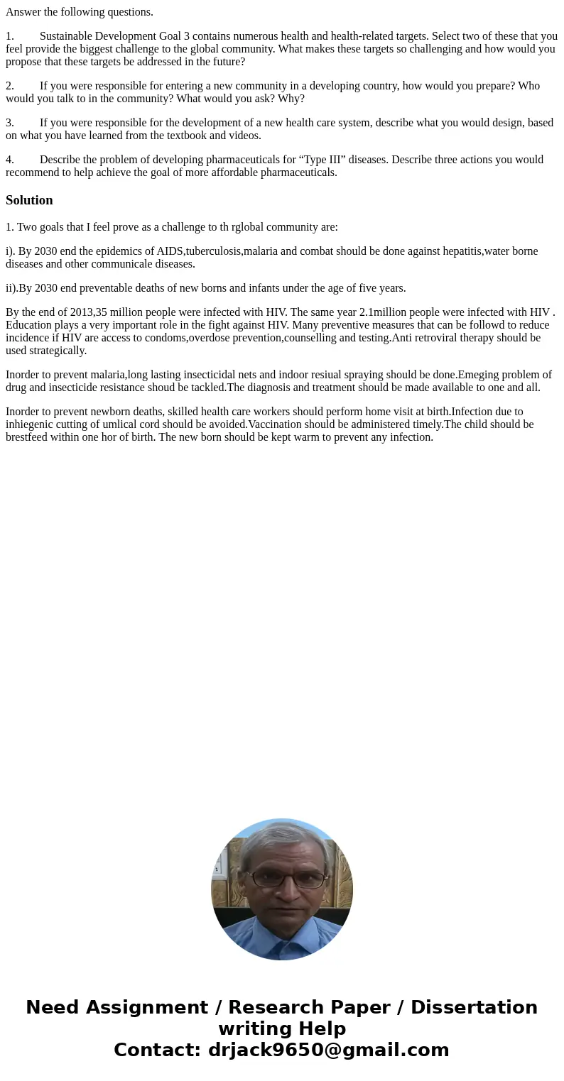 Answer the following questions. 1. Sustainable Development Goal 3 contains numerous health and health-related targets. Select two of these that you feel provide