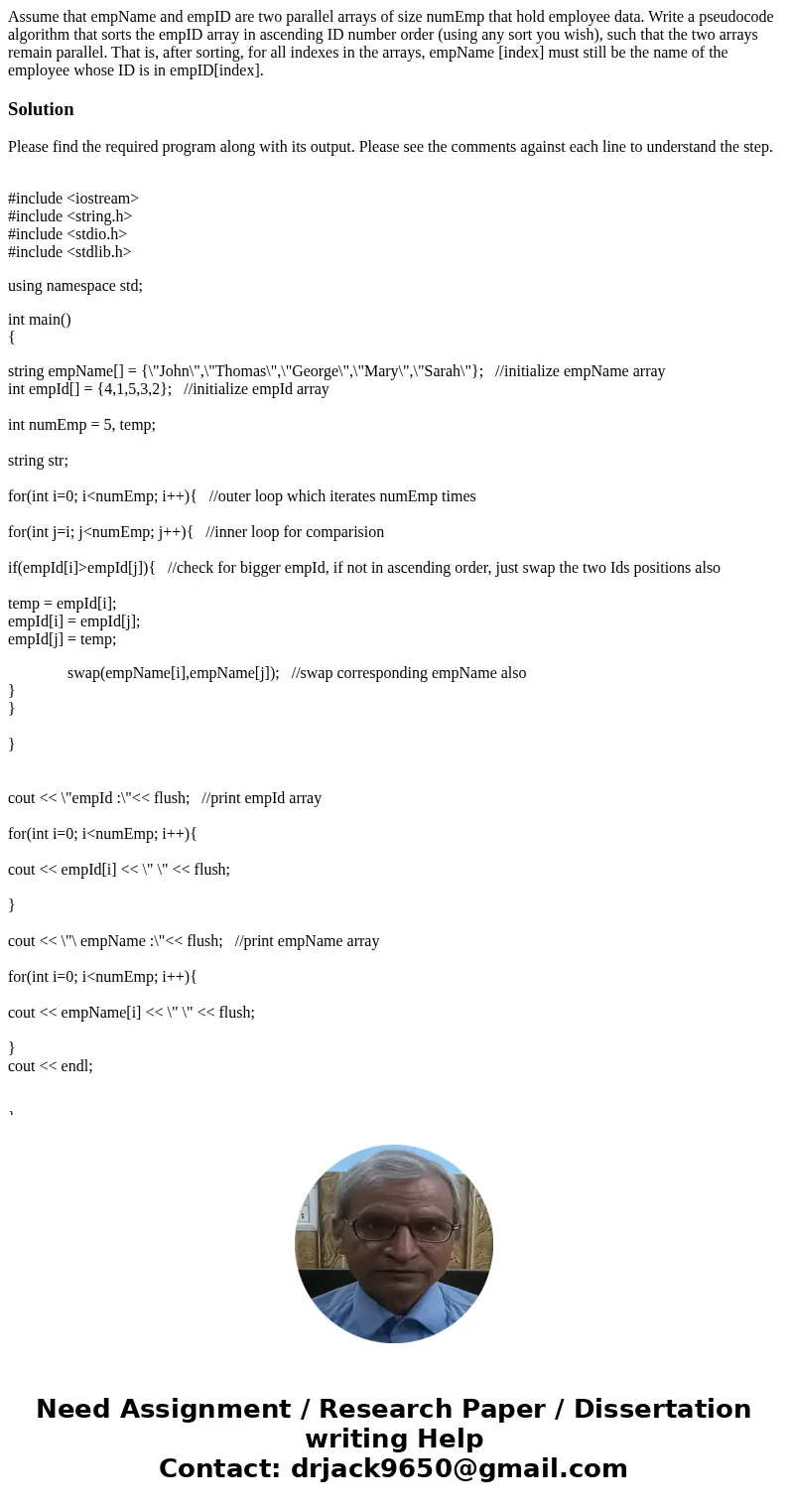 Assume that empName and empID are two parallel arrays of size numEmp that hold employee data. Write a pseudocode algorithm that sorts the empID array in ascend  Assume that empName and empID are two parallel arrays of size numEmp that hold employee data. Write a pseudocode algorithm that sorts the empID array in ascend
