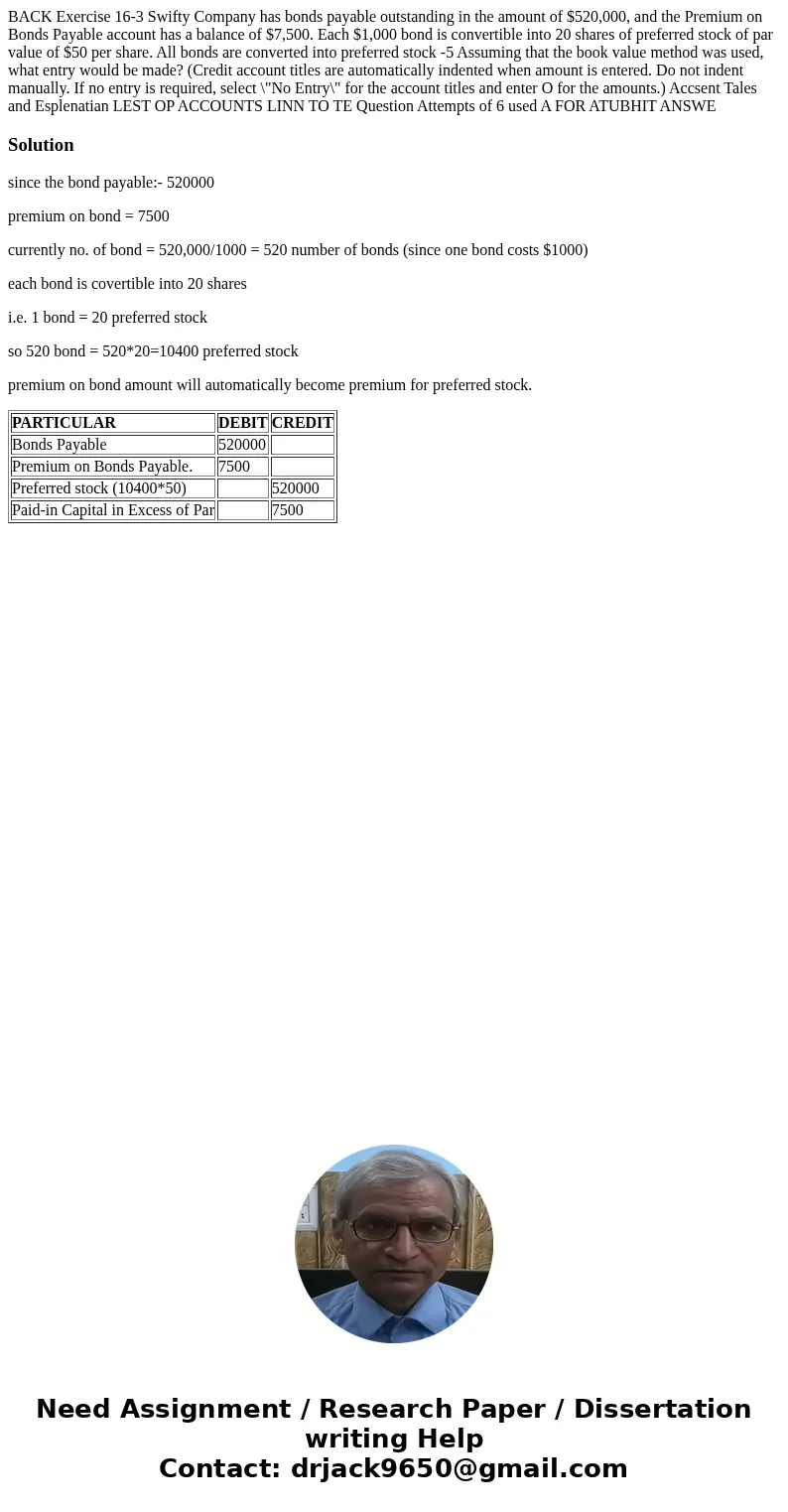  BACK Exercise 16-3 Swifty Company has bonds payable outstanding in the amount of $520,000, and the Premium on Bonds Payable account has a balance of $7,500. Ea