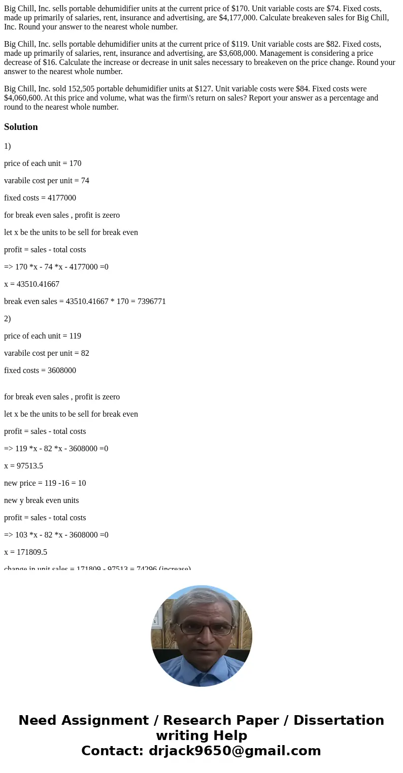 Big Chill, Inc. sells portable dehumidifier units at the current price of $170. Unit variable costs are $74. Fixed costs, made up primarily of salaries, rent, i