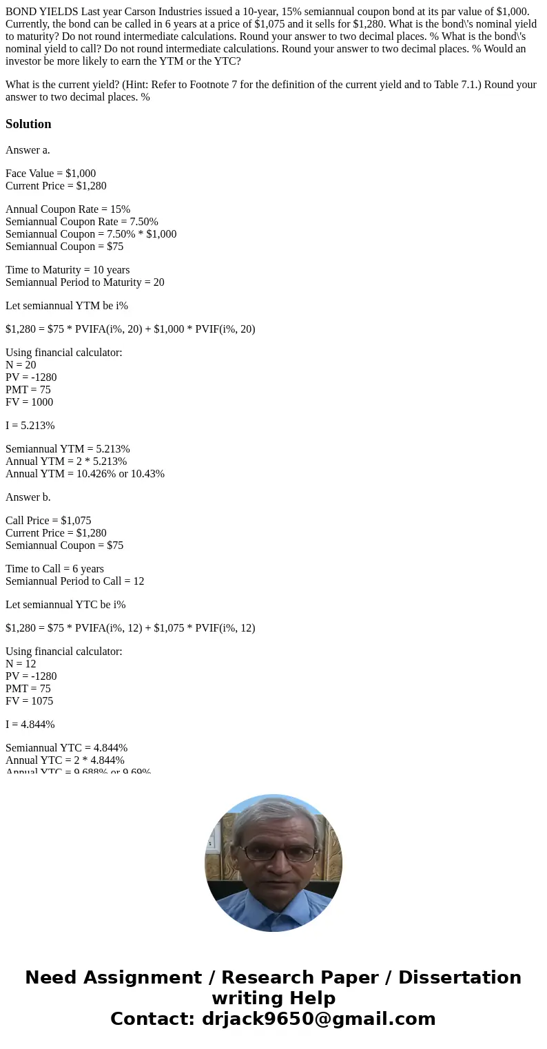 BOND YIELDS Last year Carson Industries issued a 10-year, 15% semiannual coupon bond at its par value of $1,000. Currently, the bond can be called in 6 years at BOND YIELDS Last year Carson Industries issued a 10-year, 15% semiannual coupon bond at its par value of $1,000. Currently, the bond can be called in 6 years at