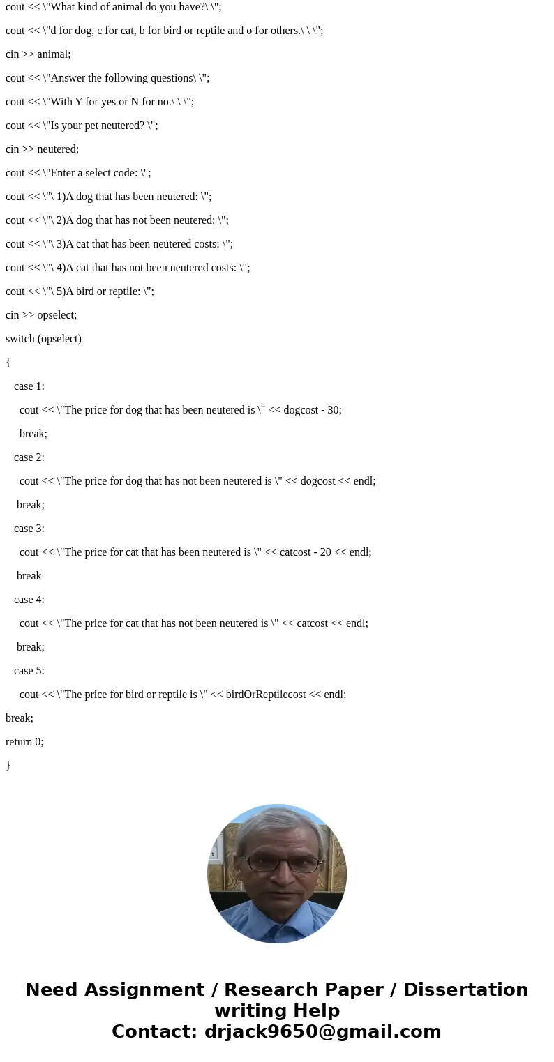 C++ CODE REQUIRED: The Animal Insurance Company: Writes a program that repeatedly prints the insurance fee to pay for a pet according to the following rules: A 