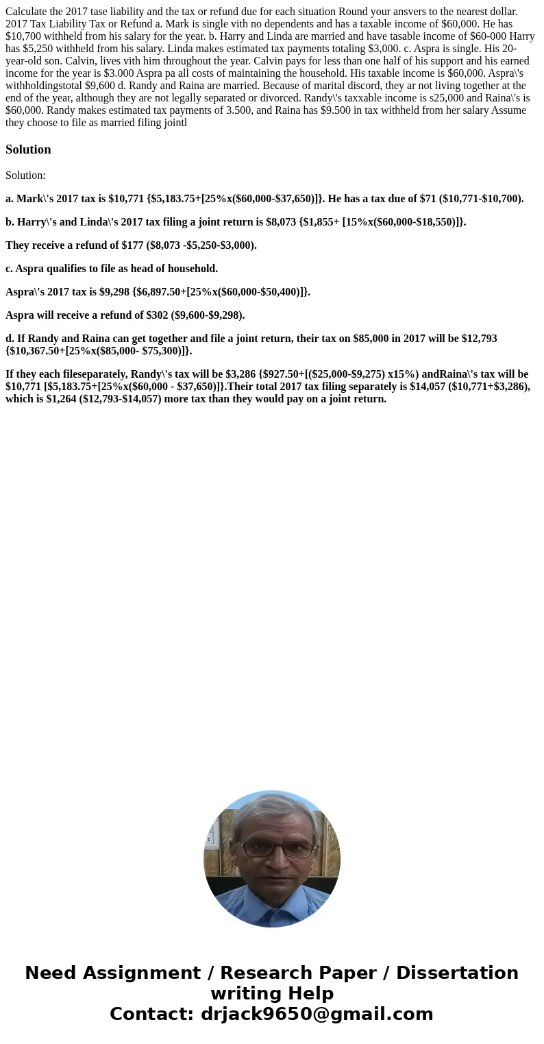  Calculate the 2017 tase liability and the tax or refund due for each situation Round your ansvers to the nearest dollar. 2017 Tax Liability Tax or Refund a. Ma