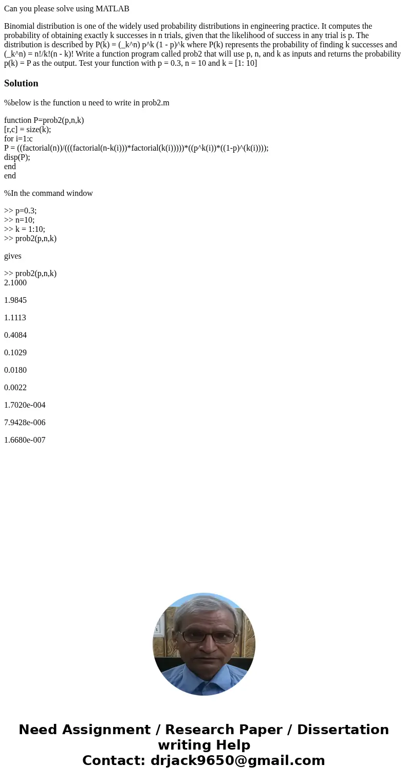 Can you please solve using MATLAB Binomial distribution is one of the widely used probability distributions in engineering practice. It computes the probability