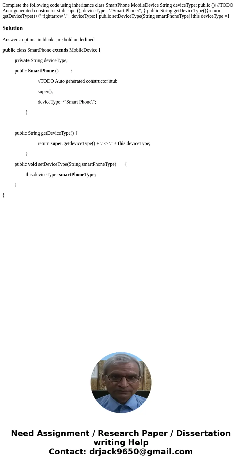 Complete the following code using inheritance class SmartPhone MobileDevice String deviceType; public (){//TODO Auto-generated constructor stub super(); device  Complete the following code using inheritance class SmartPhone MobileDevice String deviceType; public (){//TODO Auto-generated constructor stub super(); device