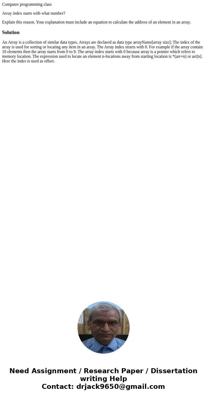 Computer programming class Array index starts with what number? Explain this reason. Your explanation must include an equation to calculate the address of an el Computer programming class Array index starts with what number? Explain this reason. Your explanation must include an equation to calculate the address of an el