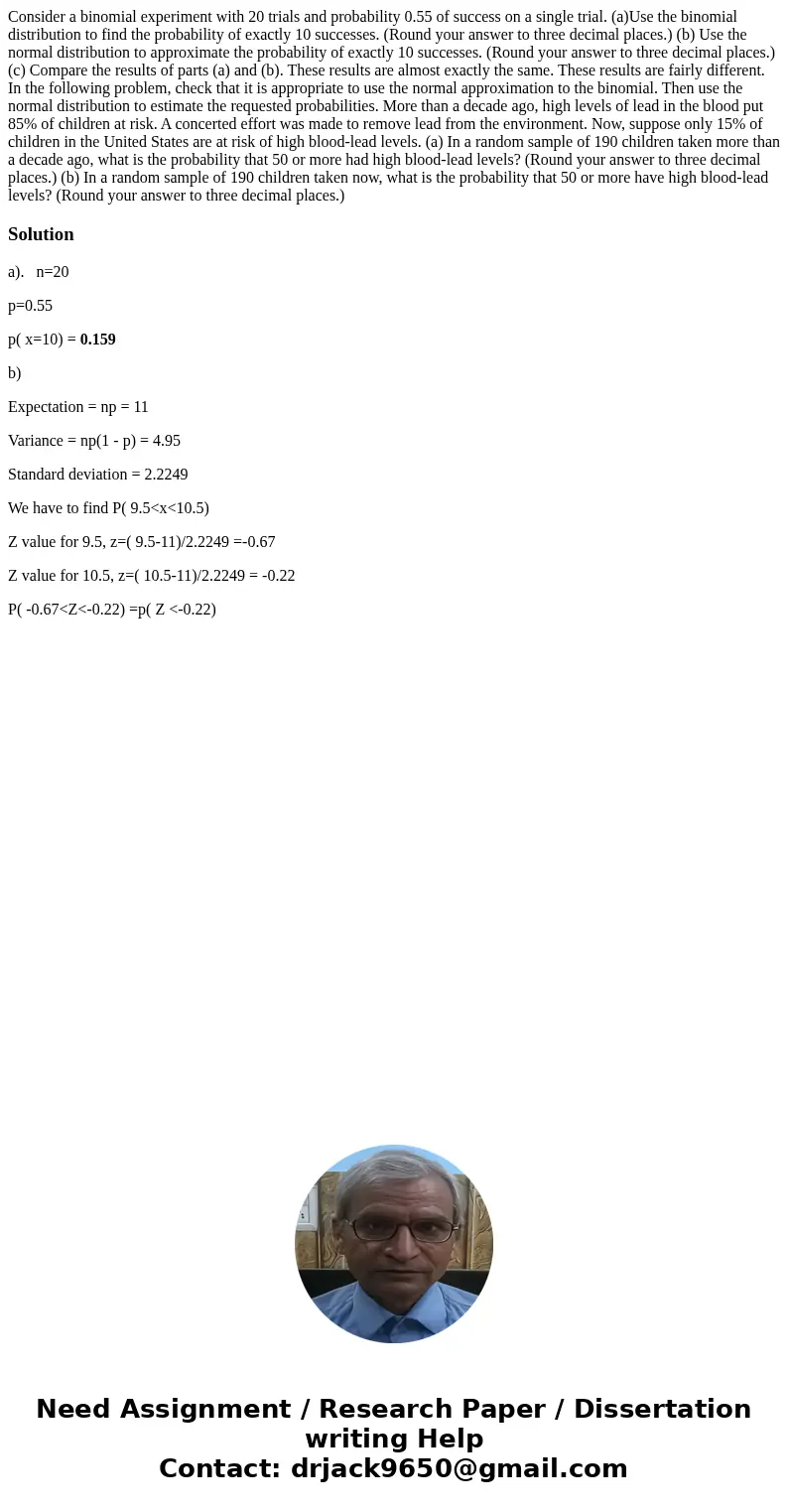  Consider a binomial experiment with 20 trials and probability 0.55 of success on a single trial. (a)Use the binomial distribution to find the probability of ex