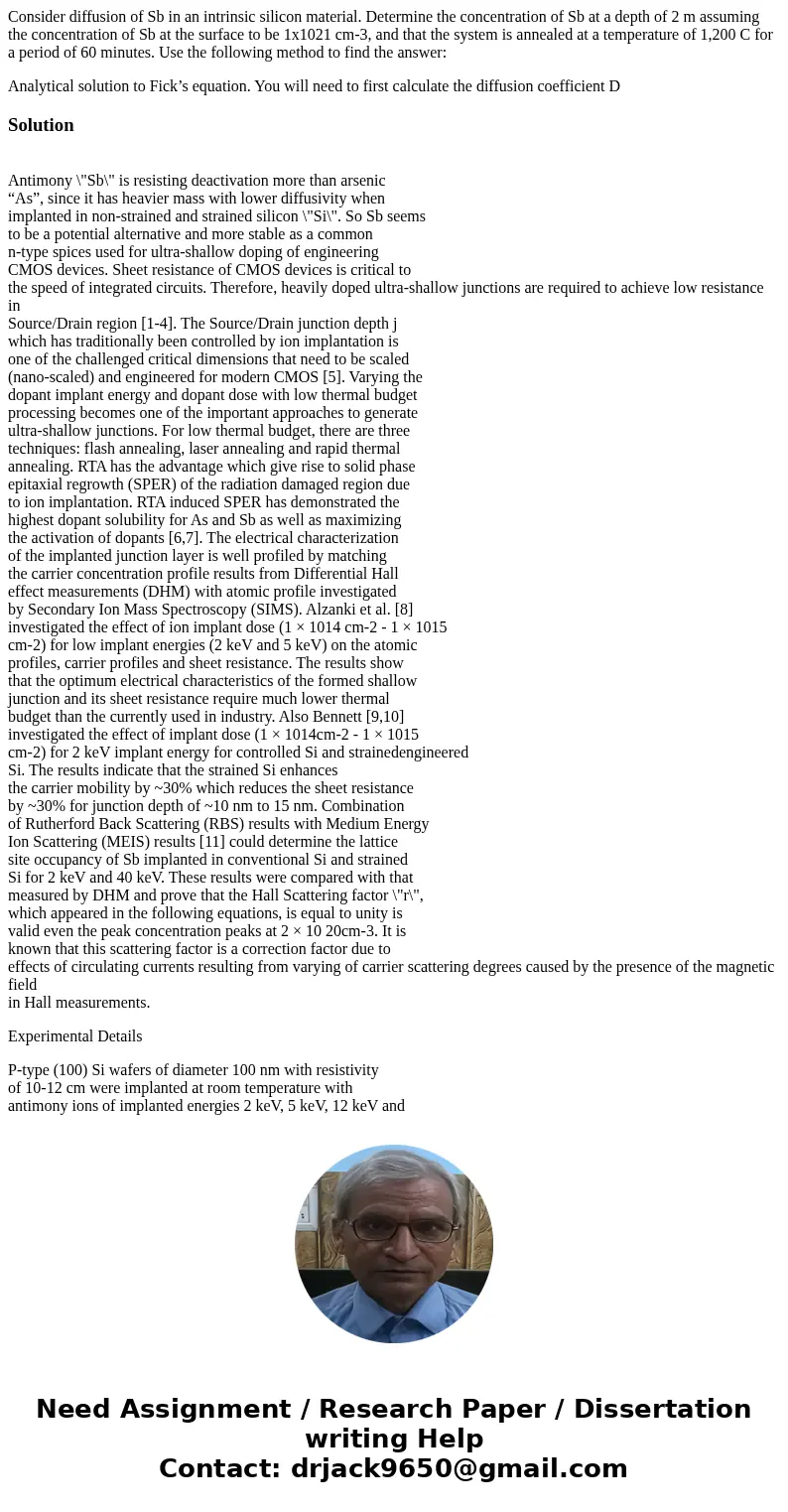 Consider diffusion of Sb in an intrinsic silicon material. Determine the concentration of Sb at a depth of 2 m assuming the concentration of Sb at the surface t Consider diffusion of Sb in an intrinsic silicon material. Determine the concentration of Sb at a depth of 2 m assuming the concentration of Sb at the surface t