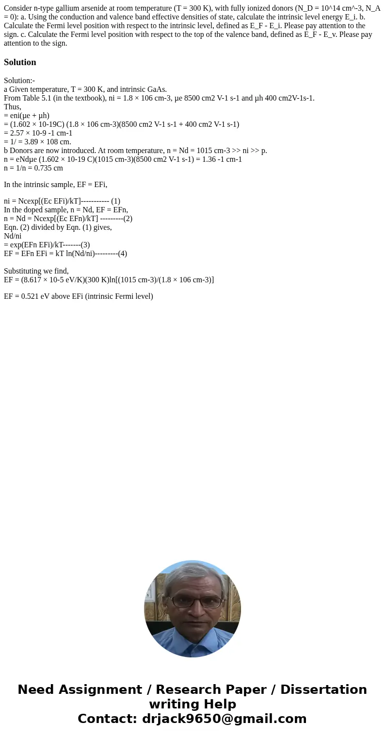  Consider n-type gallium arsenide at room temperature (T = 300 K), with fully ionized donors (N_D = 10^14 cm^-3, N_A = 0): a. Using the conduction and valence b