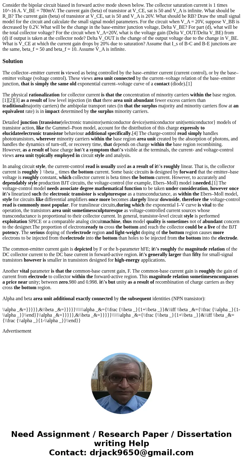  Consider the bipolar circuit biased in forward active mode shown below. The collector saturation current is 1 times 10^-16 A. V_BE = 780mV. The current gain (b