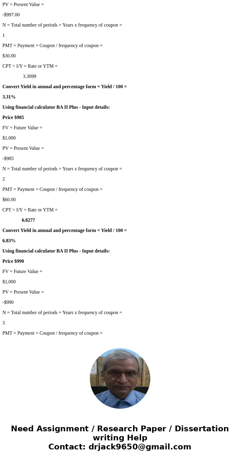 Consider the following three coupon bonds available for sale in the bond market (assume annual coupons): Maturity Price Coupon 1 year $997 3% 2 years $985 6% 3 