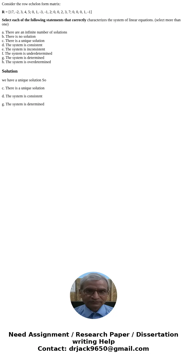 Consider the row echelon form matrix: R = [17, -2, 3, 4, 5; 0, 1, -3, -1, 2; 0, 0, 2, 3, 7; 0, 0, 0, 1, -1] Select each of the following statements that correct