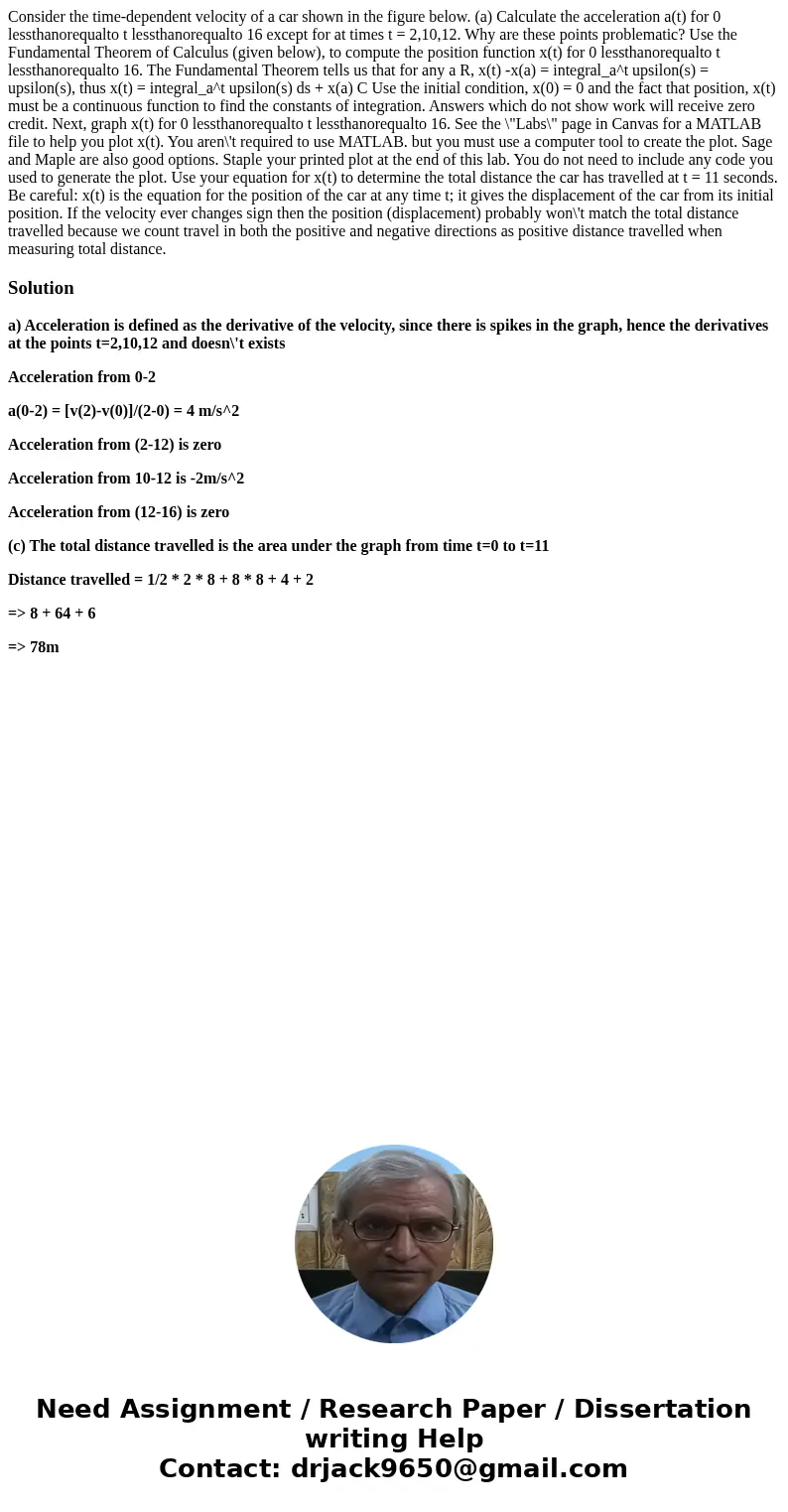 Consider the time-dependent velocity of a car shown in the figure below. (a) Calculate the acceleration a(t) for 0 lessthanorequalto t lessthanorequalto 16 exc  Consider the time-dependent velocity of a car shown in the figure below. (a) Calculate the acceleration a(t) for 0 lessthanorequalto t lessthanorequalto 16 exc