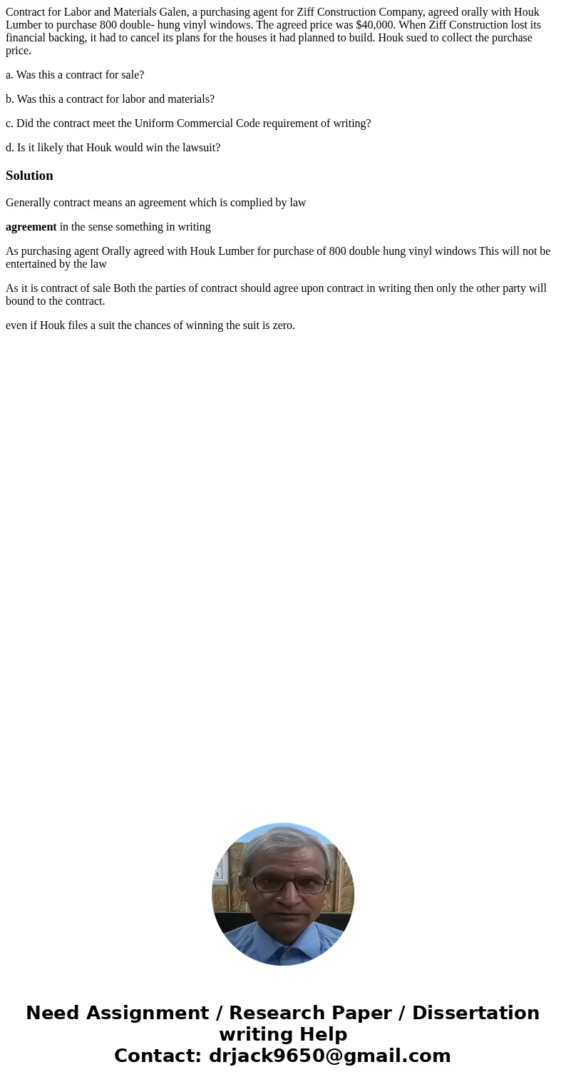 Contract for Labor and Materials Galen, a purchasing agent for Ziff Construction Company, agreed orally with Houk Lumber to purchase 800 double- hung vinyl wind