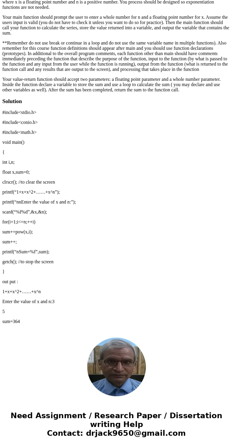 Create a process that will calculate the series 1 + x + x2 + x3 + x4 ………. + xn where x is a floating point number and n is a positive number. You process should