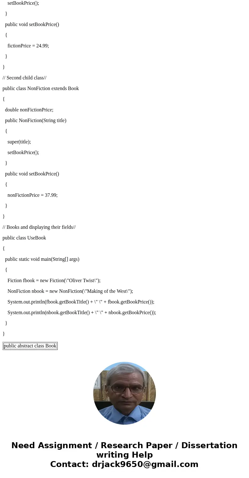 Create an abstract class named Book. Include a String field for the book’s title and a double field for the book’s price. Within the class, include a constructo Create an abstract class named Book. Include a String field for the book’s title and a double field for the book’s price. Within the class, include a constructo