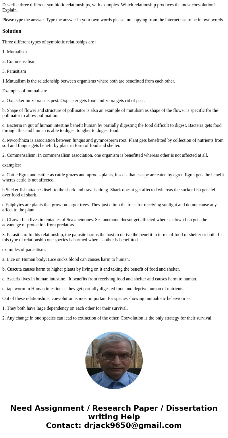 Describe three different symbiotic relationships, with examples. Which relationship produces the most coevolution? Explain. Please type the answer. Type the ans