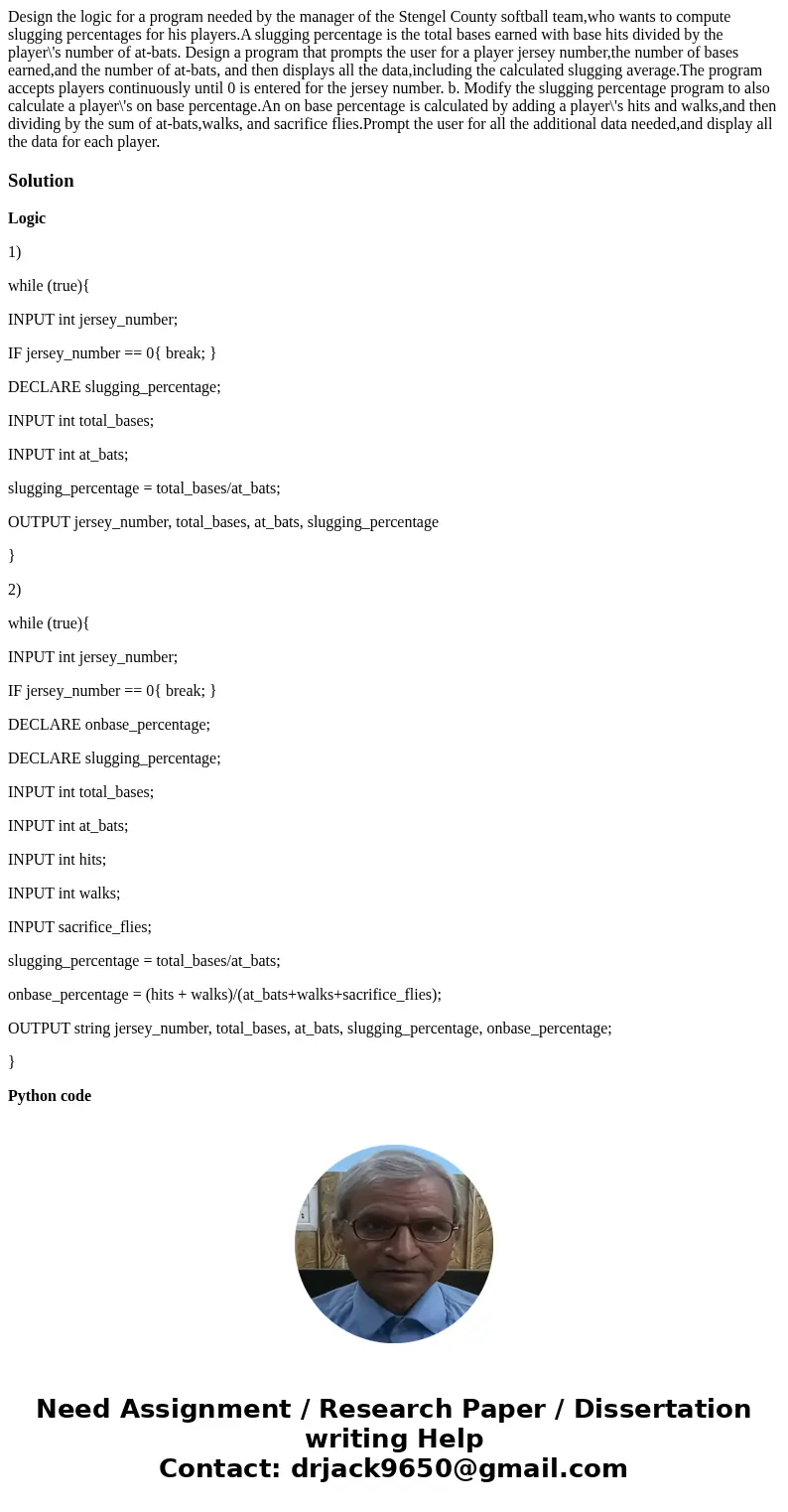Design the logic for a program needed by the manager of the Stengel County softball team,who wants to compute slugging percentages for his players.A slugging pe