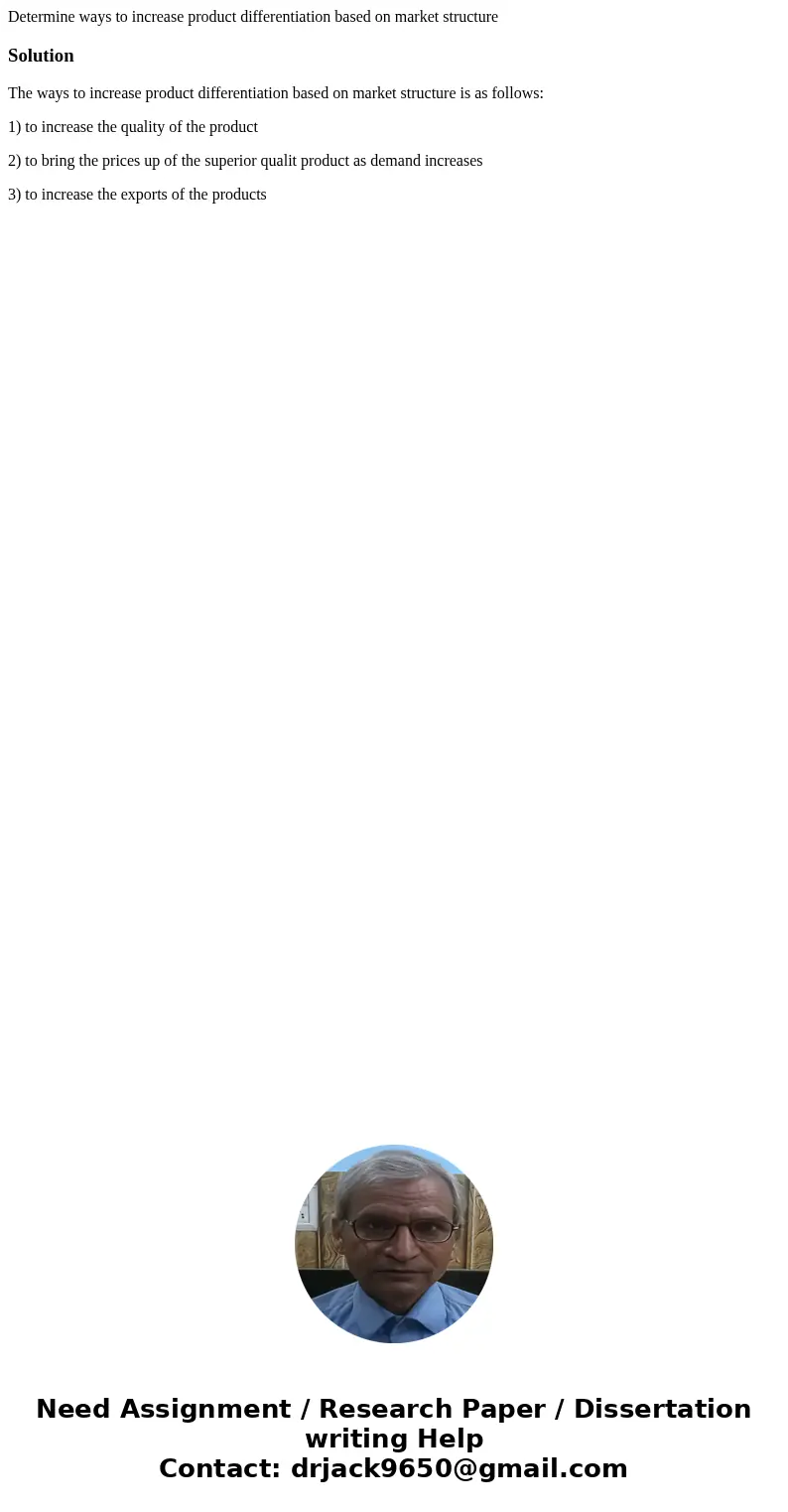 Determine ways to increase product differentiation based on market structureSolutionThe ways to increase product differentiation based on market structure is as