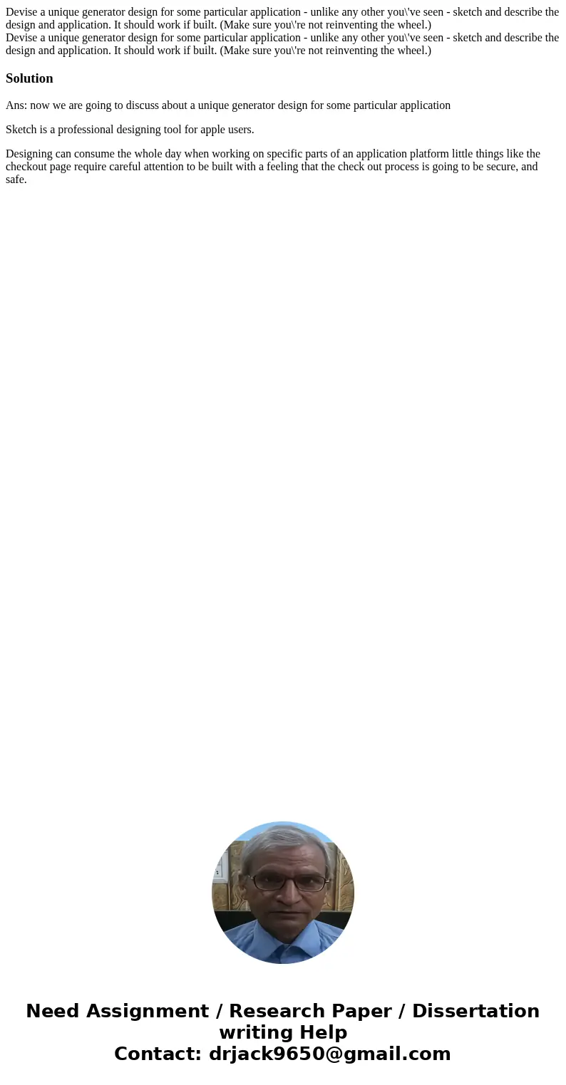  Devise a unique generator design for some particular application - unlike any other you\'ve seen - sketch and describe the design and application. It should wo