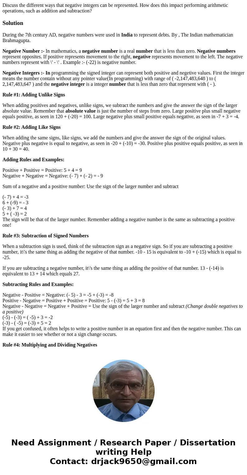  Discuss the different ways that negative integers can be represented. How does this impact performing arithmetic operations, such as addition and subtraction?S