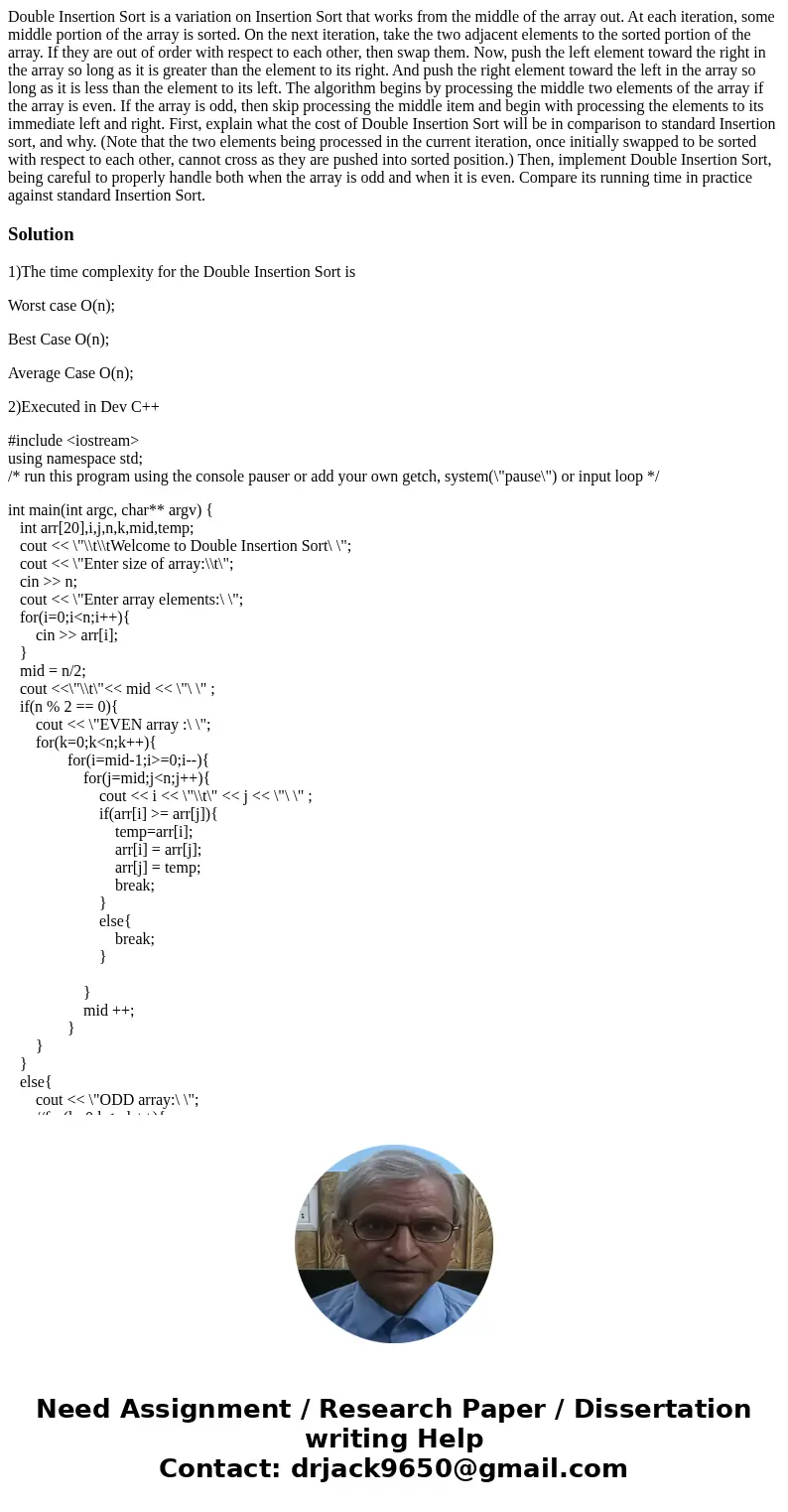 Double Insertion Sort is a variation on Insertion Sort that works from the middle of the array out. At each iteration, some middle portion of the array is sort  Double Insertion Sort is a variation on Insertion Sort that works from the middle of the array out. At each iteration, some middle portion of the array is sort
