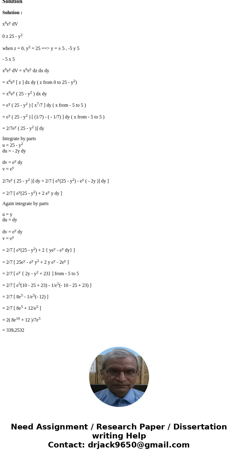  Evaluate the triple integral triple integral_E x^6e^y dV where E is bounded by the parabolic cylinder z = 25 - y^2 and the planes z = 0, x = 5, and x = -5. Sol