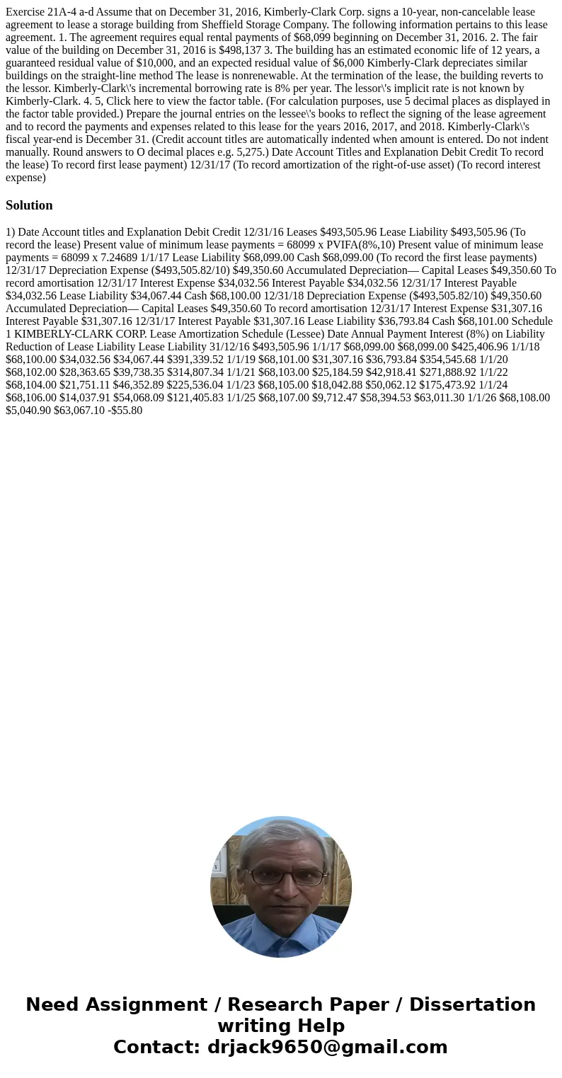  Exercise 21A-4 a-d Assume that on December 31, 2016, Kimberly-Clark Corp. signs a 10-year, non-cancelable lease agreement to lease a storage building from Shef
