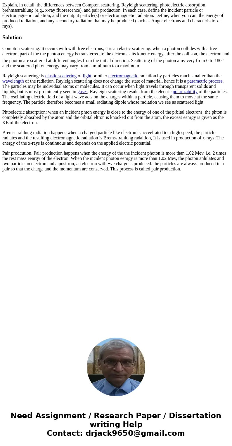  Explain, in detail, the differences between Compton scattering, Rayleigh scattering, photoelectric absorption, brehmsstrahlung (e.g., x-ray fluorescence), and 